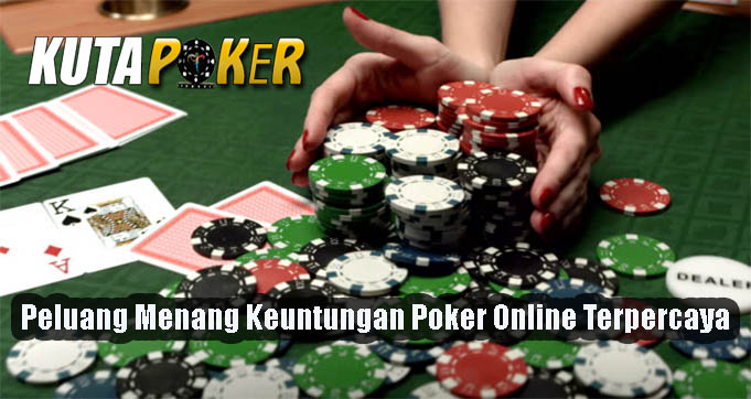 Peluang Menang Keuntungan Poker Online Terpercaya