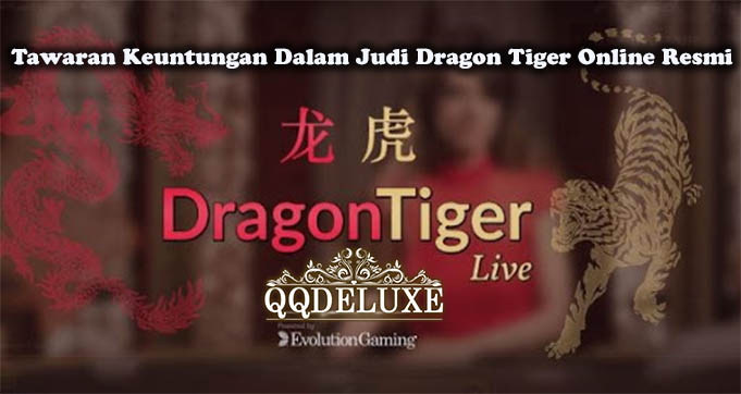 Tawaran Keuntungan Dalam Judi Dragon Tiger Online Resmi
